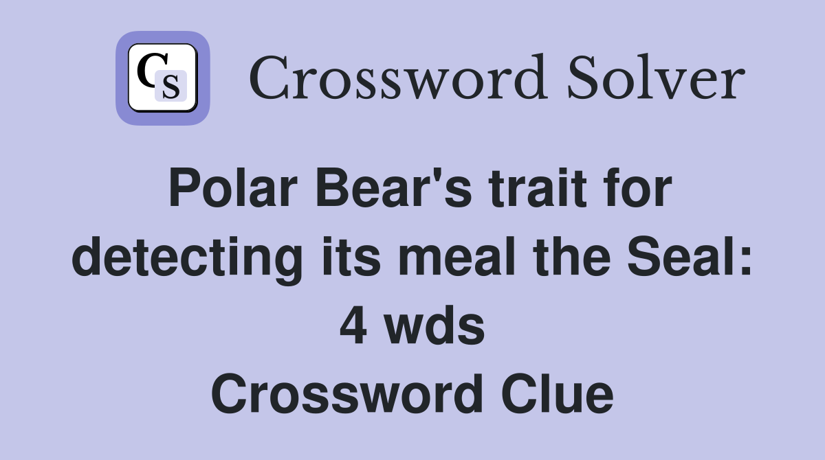 Polar Bear's trait for detecting its meal the Seal 4 wds. Crossword